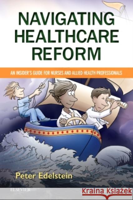 Navigating Healthcare Reform: An Insider's Guide for Nurses and Allied Health Professionals Peter Edelstein 9780323529778 Elsevier - książka