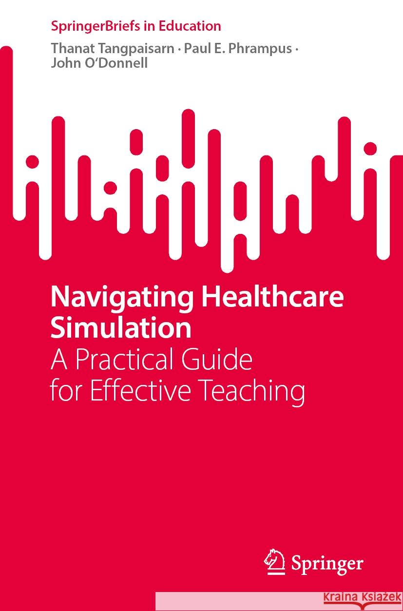 Navigating Healthcare Simulation: A Practical Guide for Effective Teaching Thanat Tangpaisarn Paul E. Phrampus John M. O'Donnell 9783031812644 Springer - książka