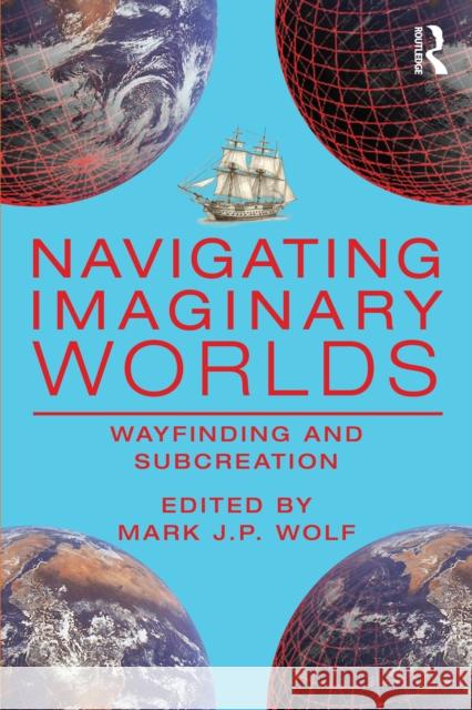 Navigating Imaginary Worlds: Wayfinding and Subcreation Mark J. P. Wolf 9781032819549 Routledge - książka