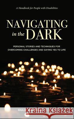 Navigating in the Dark: Personal Stories and Techniques for Overcoming Challenges and Saying Yes to Life Giulia Jaramillo Jane Ashley Scott Watrous 9781733740944 Flower of Life Press - książka