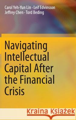 Navigating Intellectual Capital After the Financial Crisis Carol Yeh Lin Leif Edvinsson Jeffrey Chen 9781493912940 Springer - książka