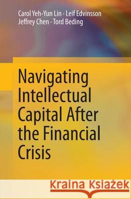 Navigating Intellectual Capital After the Financial Crisis Carol Yeh Lin Leif Edvinsson Jeffrey Chen 9781493944484 Springer - książka