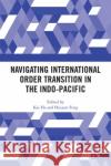 Navigating International Order Transition in the Indo-Pacific  9781032557236 Taylor & Francis Ltd