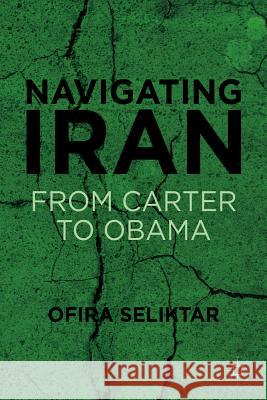 Navigating Iran: From Carter to Obama Seliktar, O. 9780230337299 Palgrave MacMillan - książka