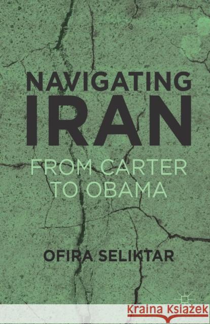 Navigating Iran: From Carter to Obama Seliktar, O. 9781349340798 Palgrave MacMillan - książka