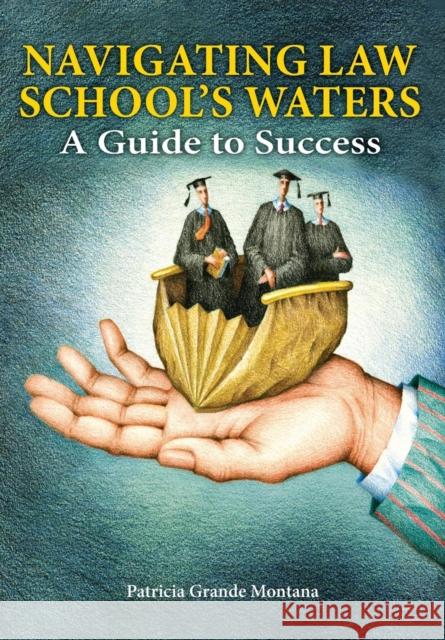 Navigating Law School's Waters: A Guide to Success Patricia Grande Montana 9781600421631 Vandeplas Pub. - książka