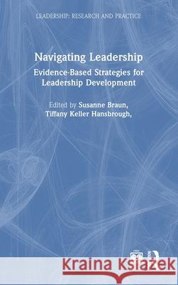 Navigating Leadership: Evidence-Based Strategies for Leadership Development Susanne Braun Tiffany Keller Hansbrough Gregory A. Ruark 9781032455372 Routledge - książka