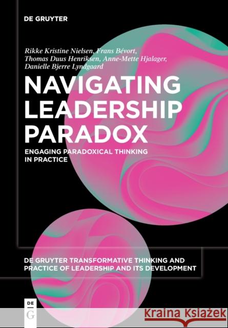 Navigating Leadership Paradox: Engaging Paradoxical Thinking in Practice Rikke Kristine Nielsen Frans Bevort Thomas Duus Henriksen 9783110788853 de Gruyter - książka