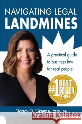 Navigating Legal Landmines: A Practical Guide to Business Law for Real People Nancy D. Greene 9780990911166 Nancy D Greene - książka