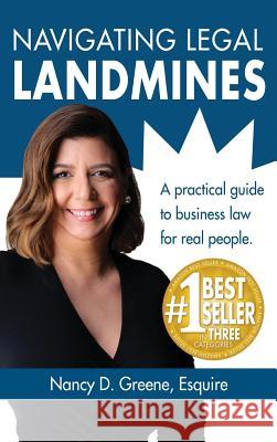Navigating Legal Landmines: A Practical Guide to Business Law for Real People Nancy D. Greene 9780990911173 Nancy D Greene - książka