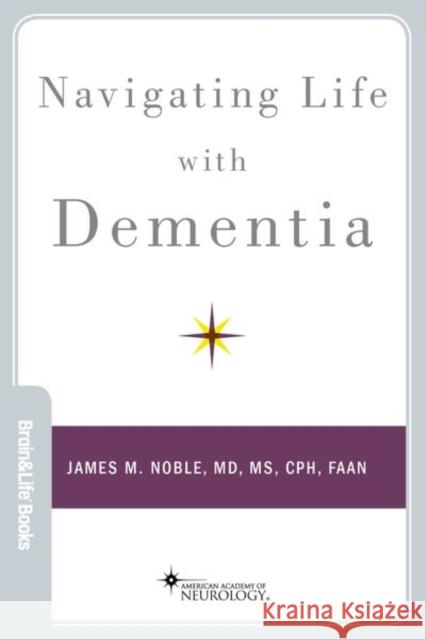 Navigating Life with Dementia James M. Noble 9780190495688 Oxford University Press, USA - książka