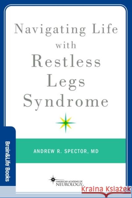 Navigating Life with Restless Legs Syndrome Andrew Spector 9780197657003 Oxford University Press, USA - książka