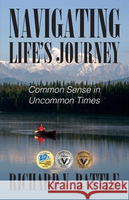 Navigating Life's Journey: Common Sense in Uncommon Times Richard V. Battle 9781977230935 Outskirts Press - książka
