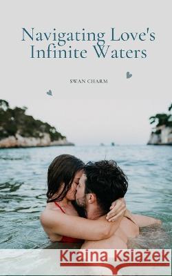 Navigating Love's Infinite Waters Swan Charm   9789916390283 Swan Charm Publishing - książka