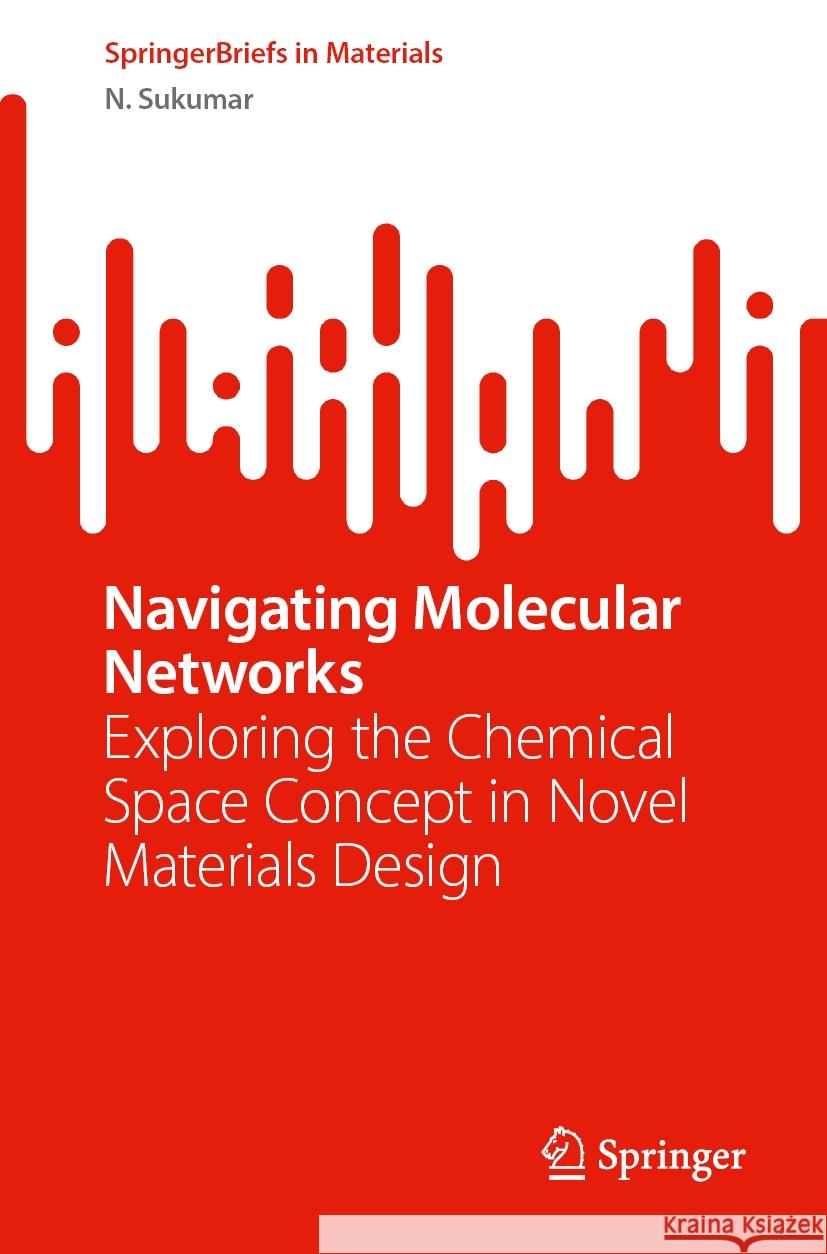 Navigating Molecular Networks: Exploring the Chemical Space Concept in Novel Materials Design N. Sukumar 9783031762895 Springer - książka