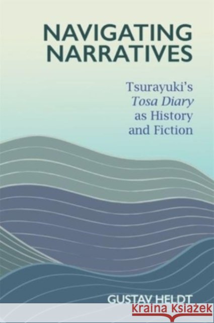 Navigating Narratives: Tsurayuki’s Tosa Diary as History and Fiction  9780674295827 Harvard University Press - książka