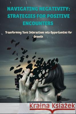 Navigating Negativity: Transforming Toxic Interactions into Opportunities for Growth Sarah Mitchell 9798330324996 Sarah Mitchell - książka