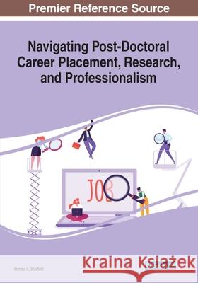 Navigating Post-Doctoral Career Placement, Research, and Professionalism Noran L. Moffett 9781799856818 Information Science Reference - książka