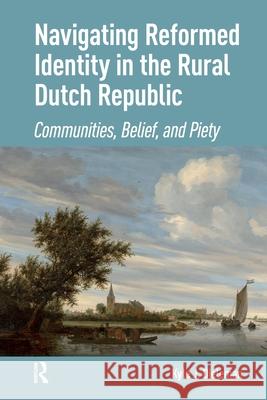 Navigating Reformed Identity in the Rural Dutch Republic: Communities, Belief, and Piety Kyle Dieleman 9781041183402 Routledge - książka