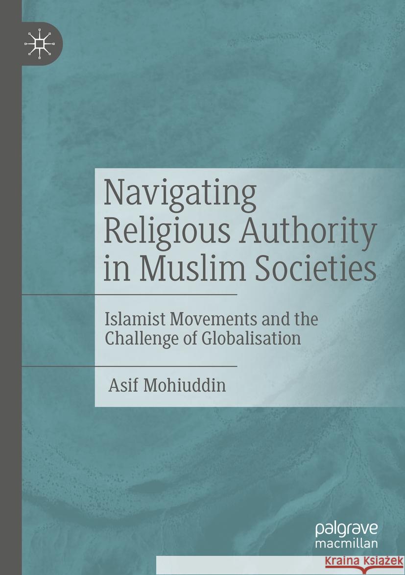 Navigating Religious Authority in Muslim Societies Asif Mohiuddin 9783031448270 Springer Nature Switzerland - książka