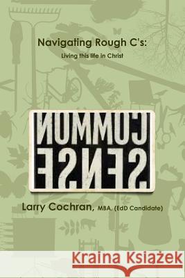 Navigating Rough C's: Living this life in Christ Cochran, Larry 9781300900078 Lulu.com - książka