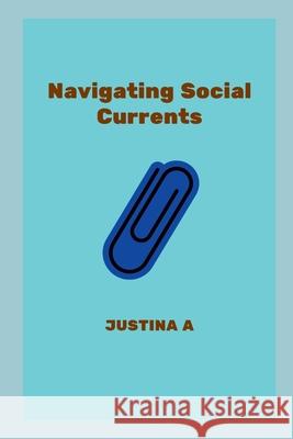 Navigating Social Currents Justina A 9787874115399 Justina a - książka