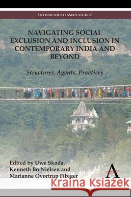 Navigating Social Exclusion and Inclusion in Contemporary India and Beyond: Structures, Agents, Practices Skoda, Uwe 9781783083404 Anthem Press - książka