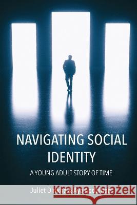 Navigating Social Identity: A Young Adult Story of Time Juliet Dinkha Aya Abdulhadi 9781977259189 Outskirts Press - książka
