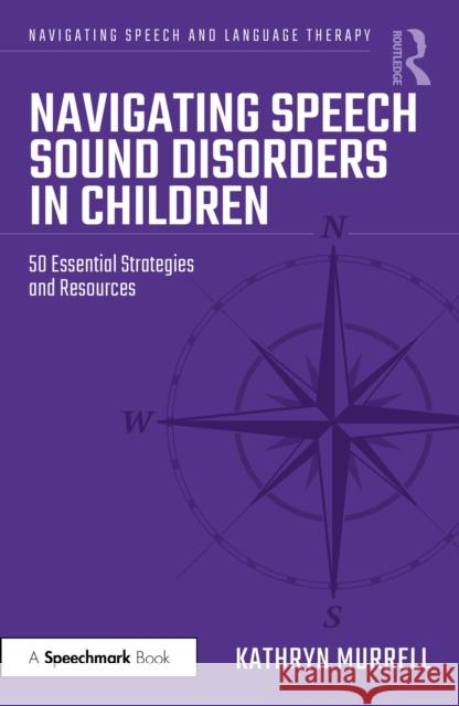 Navigating Speech Sound Disorders in Children: 50 Essential Strategies and Resources Kathryn Murrell 9781032769837 Routledge - książka