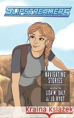 Navigating Stories: A Slipstreamers Adventure Lisa M. Daly Jd Ryot 9781774780039 Engen Books - książka
