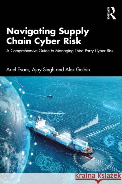 Navigating Supply Chain Cyber Risk: A Comprehensive Guide to Managing Third Party Cyber Risk Alex Golbin 9781032947617 Routledge - książka