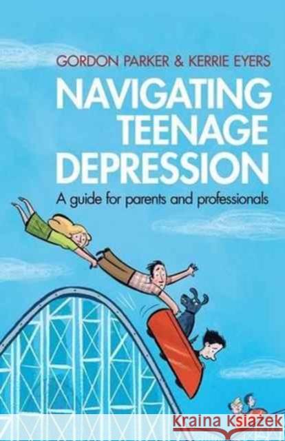 Navigating Teenage Depression: A Guide for Parents and Professionals Gordon Parker Kerrie Eyers 9781138140431 Routledge - książka