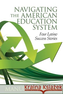 Navigating the American Education System: Four Latino Success Stories Manuel L. Vargas   9781648020193 Information Age Publishing - książka