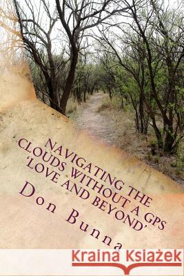 Navigating the Clouds Without a GPS: Love and Beyond Don Bunna 9781537756172 Createspace Independent Publishing Platform - książka