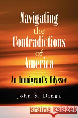 Navigating the Contradictions of America John S. Dinga 9781436312899 Xlibris Corporation - książka
