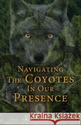 Navigating The Coyotes In Our Presence R a Ziliant 9781643884233 Luminare Press - książka