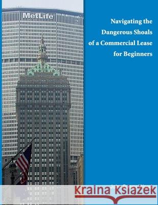 Navigating the Dangerous Shoals of a Commercial Lease for Beginners John Busey Wood 9780557095223 Lulu.com - książka