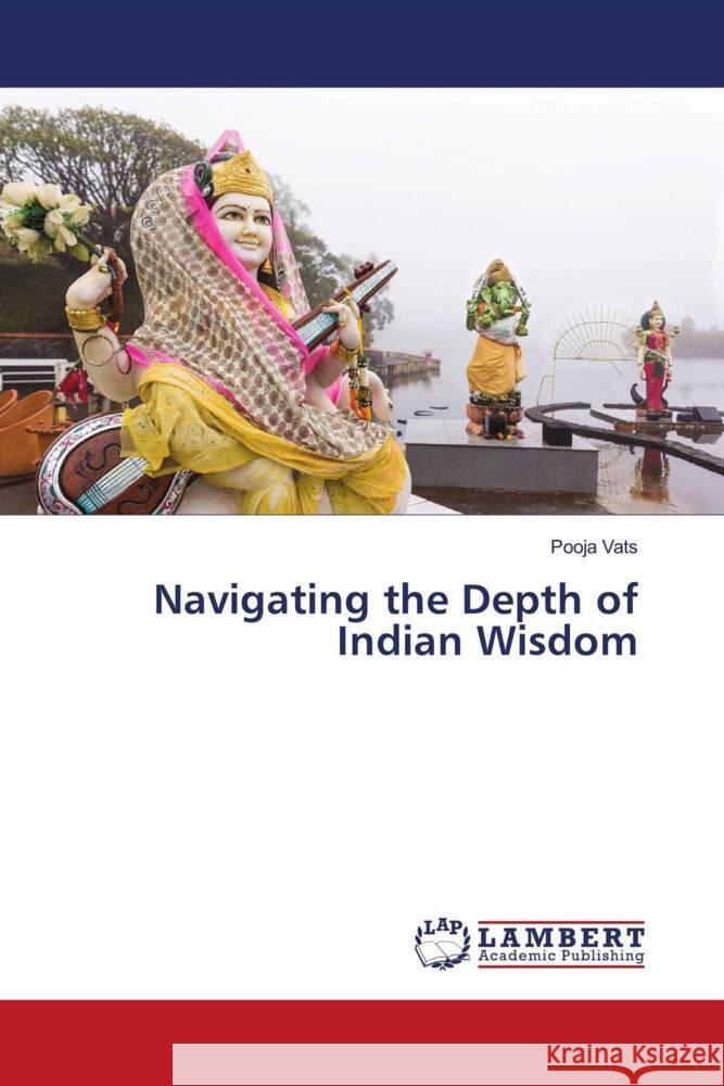 Navigating the Depth of Indian Wisdom Pooja Vats 9786207474158 LAP Lambert Academic Publishing - książka