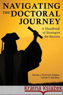 Navigating the Doctoral Journey: A Handbook of Strategies for Success Rockinson-Szapkiw, Amanda J. 9781475803655 Rowman & Littlefield Publishers - książka