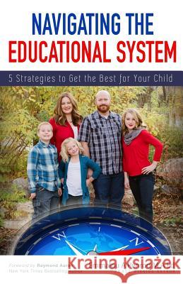 Navigating the Educational System: 5 Strategies to Get the Best for Your Child Emmalou a. Penro Raymond Aaron 9781976189326 Createspace Independent Publishing Platform - książka