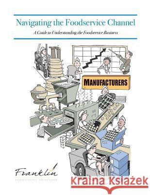 Navigating the Foodservice Channel: A Guide to Understanding the Foodservice Business Dave Dewalt Drew Chicone 9781481943529 Createspace - książka