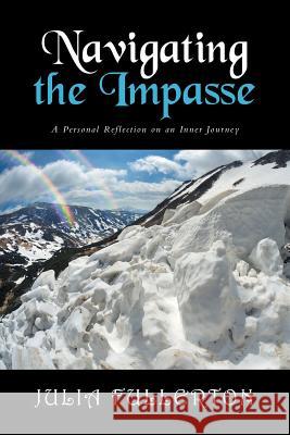 Navigating the Impasse: A Personal Reflection on an Inner Journey Julia Fullerton 9781524520274 Xlibris - książka