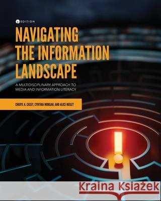 Navigating the Information Landscape – A Multidisciplinary Approach to Media and Information Literacy Cheryl A. Casey, Cindy Morgan, Alice Neiley 9781793557476  - książka
