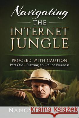 Navigating the Internet Jungle: Proceed with Caution Nancy N. Wilson 9781532839214 Createspace Independent Publishing Platform - książka