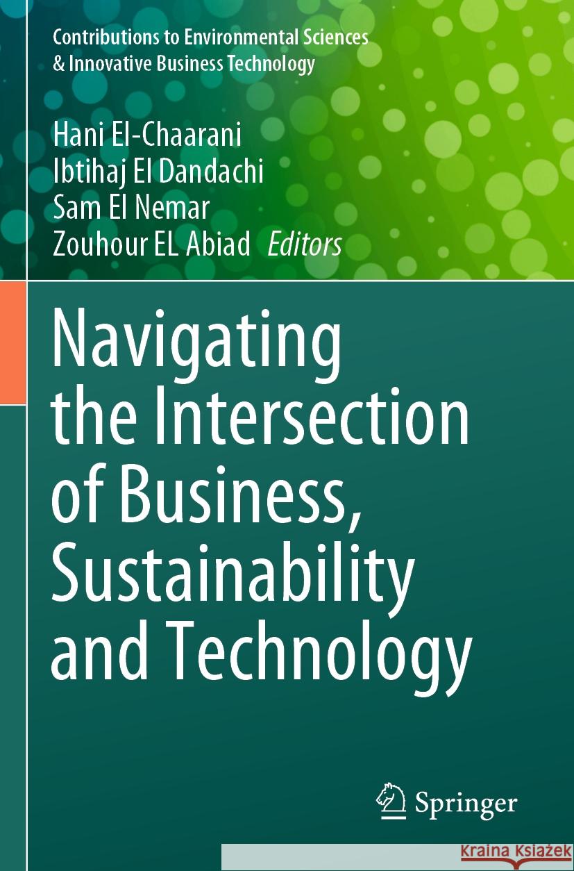 Navigating the Intersection of Business, Sustainability and Technology Hani El-Chaarani, Ibtihaj El Dandachi, Sam El Nemar 9789819985746 Springer Verlag, Singapore - książka