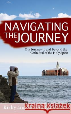 Navigating the Journey: Our Journey to and Beyond the Cathedral of the Holy Spirit Kirby Clement Sandra Clements 9780979418143 Clements Family Ministries - książka