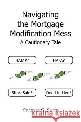 Navigating the Mortgage Modification Mess - A Cautionary Tale: A Cautionary Tale Smith, Charles G. 9781479754458 Xlibris Corporation - książka