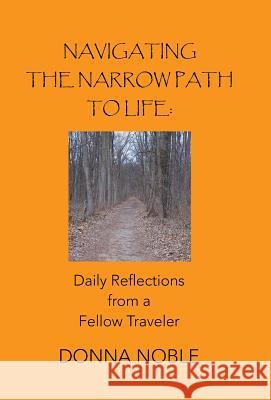 Navigating the Narrow Path to Life: Daily Reflections from a Fellow Traveler Donna Noble 9781490820422 WestBow Press - książka