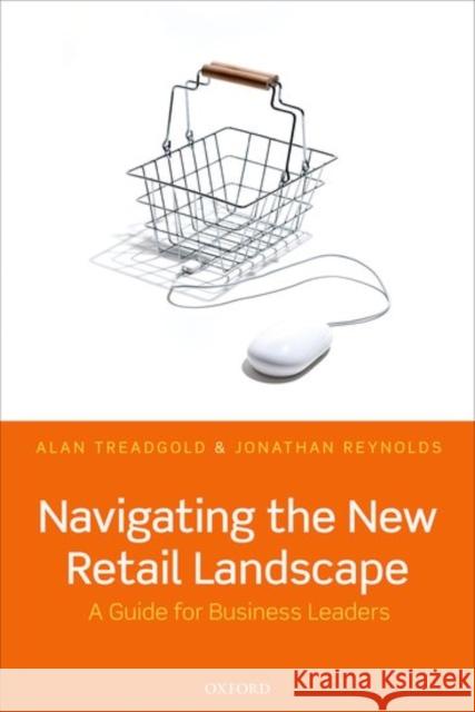 Navigating the New Retail Landscape: A Guide to Current Trends and Developments Alan Treadgold Jonathan Reynolds 9780198745754 Oxford University Press, USA - książka