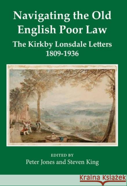 Navigating the Old English Poor Law: The Kirkby Lonsdale Letters, 1809-1836 Jones, Peter 9780197266816 Oxford University Press - książka